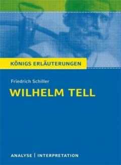 Wilhelm Tell von Friedrich Schiller. Textanalyse und Interpretation mit ausfhrlicher Inhaltsangabe und Abituraufgaben mit Lsungen.